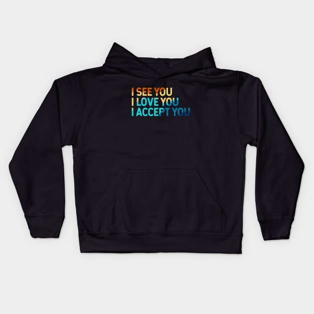 I See You I Love You I Accept You Kids Hoodie by Zen Cosmos Official